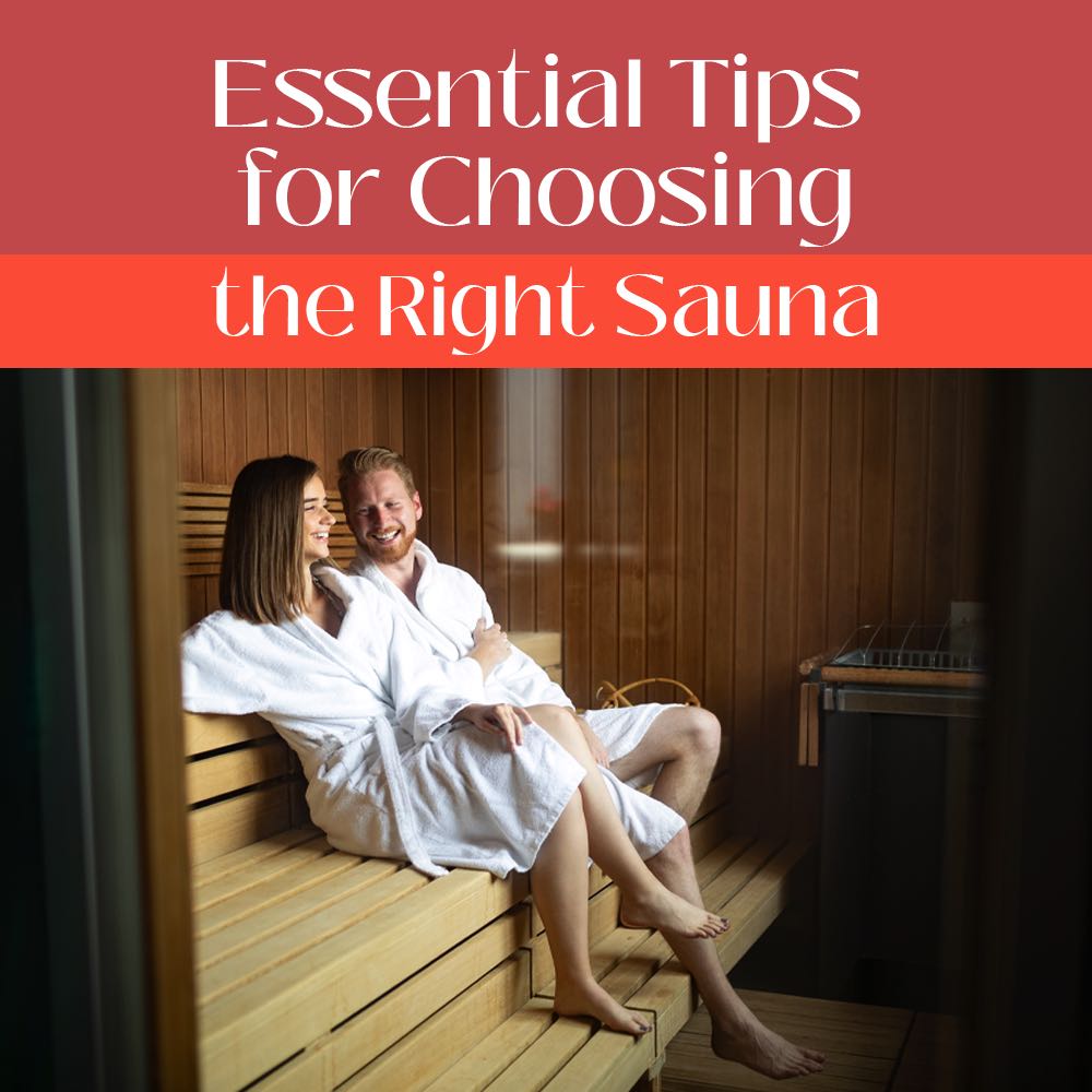 Essential Tips for Choosing the Right Sauna